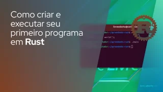 Como criar e executar seu primeiro programa em Rust
