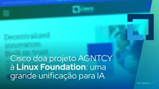 Cisco doa projeto AGNTCY à Linux Foundation: uma grande unificação para IA