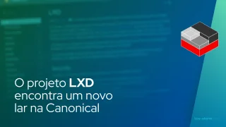 O projeto LXD encontra um novo lar na Canonical