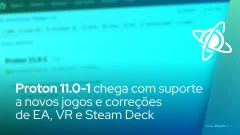 Proton 11.0-1 chega com suporte a novos jogos e correções de EA, VR e Steam Deck