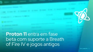 Proton 11 entra em fase beta com suporte a Breath of Fire IV e jogos antigos