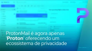 ProtonMail é agora apenas 'Proton' oferecendo um ecossistema de privacidade