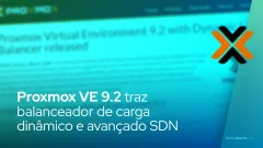 Proxmox VE 9.2 traz balanceador de carga dinâmico e avançado SDN