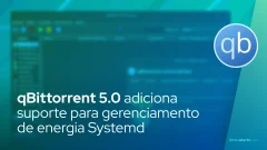 Cliente BitTorrent qBittorrent 5.0 adiciona suporte para gerenciamento de energia Systemd