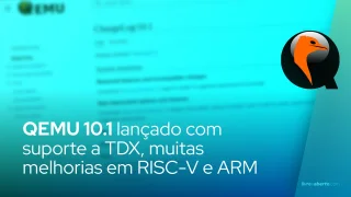 QEMU 10.1 lançado com suporte a TDX, muitas melhorias em RISC-V e ARM
