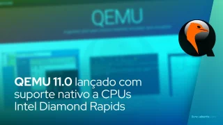 QEMU 11.0 lançado com suporte nativo a CPUs Intel Diamond Rapids