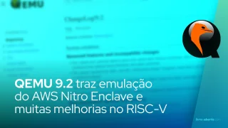 QEMU 9.2 traz emulação do AWS Nitro Enclave e muitas melhorias no RISC-V