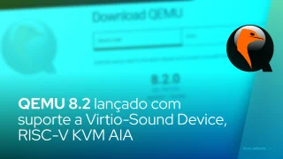 QEMU 8.2 lançado com suporte a Virtio-Sound Device, RISC-V KVM AIA