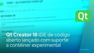 Qt Creator 18 IDE de código aberto lançado com suporte a contêiner experimental