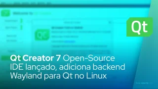 Qt Creator 7 Open-Source IDE lançado, adiciona backend Wayland para Qt no Linux