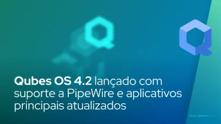 Qubes OS 4.2 lançado com suporte a PipeWire e aplicativos principais atualizados