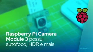 Raspberry Pi Camera Module 3 possui autofoco, HDR e mais