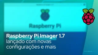 Raspberry Pi Imager 1.7 lançado com novas configurações avançadas, suporte zstd e muito mais