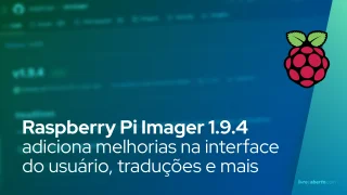 Raspberry Pi Imager 1.9.4 adiciona melhorias na interface do usuário, novas traduções e correções de bugs