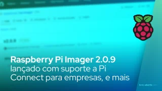 Raspberry Pi Imager 2.0.9: suporte a Pi Connect para empresas, reaprovisionamento seguro do CM5 e melhorias críticas de gravação