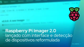 Raspberry Pi Imager 2.0 lançado com interface e detecção de dispositivos reformulada