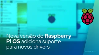 Nova versão do Raspberry Pi OS adiciona suporte para novos drivers de tela sensível ao toque e vídeo