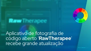 Aplicativo de fotografia de código aberto 'RawTherapee' recebe grande atualização