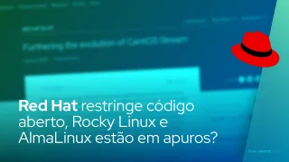 Red Hat restringindo código aberto, Rocky Linux e AlmaLinux estão em apuros?
