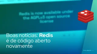 Boas notícias: Redis é de código aberto novamente