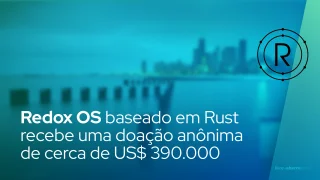 Redox OS baseado em Rust recebe uma doação anônima de US$ 390.000 em criptomoedas