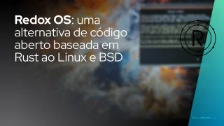 Redox OS: uma alternativa de código aberto baseada em Rust ao Linux e BSD