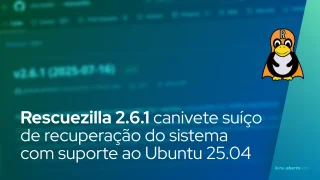 Rescuezilla 2.6.1 canivete suíço de recuperação do sistema adiciona suporte ao Ubuntu 25.04