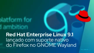 Red Hat Enterprise Linux 9.1 lançado com suporte nativo do Firefox no GNOME Wayland