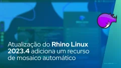 Atualização do Rhino Linux 2023.4 adiciona um recurso de mosaico automático