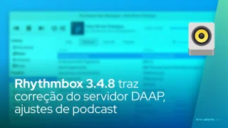 Rhythmbox 3.4.8 traz correção do servidor DAAP, ajustes de podcast