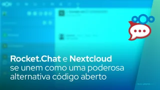 Rocket.Chat e Nextcloud se unem para oferecer uma poderosa alternativa de código aberto ao Office 365, Slack e outros