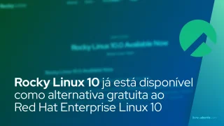 Rocky Linux 10 já está disponível como alternativa gratuita ao Red Hat Enterprise Linux 10