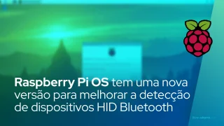 Raspberry Pi OS tem uma nova versão para melhorar a detecção de dispositivos HID Bluetooth
