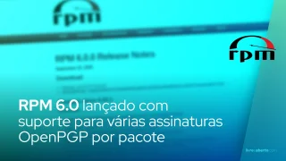RPM 6.0 lançado com suporte para várias assinaturas OpenPGP por pacote