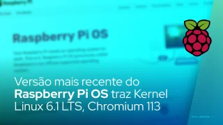 Versão mais recente do Raspberry Pi OS traz Kernel Linux 6.1 LTS, Chromium 113 e muito mais