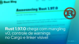 Rust 1.97.0 chega com mangling v0, controle de warnings no Cargo e linker visível