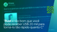 "Rust é tão bom que você pode receber US $ 20 mil para torná-lo tão rápido quanto C"