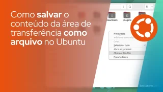 Como salvar o conteúdo de área de transferência como novo arquivo no Ubuntu
