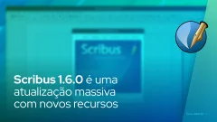 Scribus 1.6.0 é uma atualização massiva com novos recursos