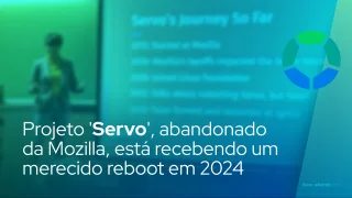 Projeto 'Servo', abandonado da Mozilla, está recebendo um merecido reboot em 2024