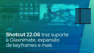 Shotcut 22.06 traz suporte a Glaxnimate, expansão de keyframes e mais