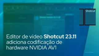 Editor de vídeo Shotcut 23.11 adiciona codificação de hardware NVIDIA AV1