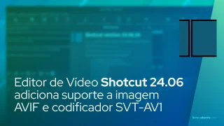 Editor de Vídeo Shotcut 24.06 adiciona suporte a imagem AVIF e codificador SVT-AV1