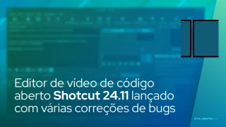 Editor de vídeo de código aberto Shotcut 24.11 lançado com várias correções de bugs