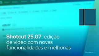 Shotcut 25.07: edição de vídeo com novas funcionalidades e melhorias