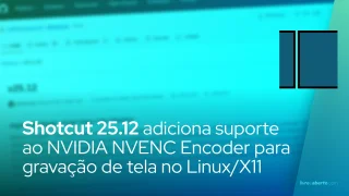 Shotcut 25.12 adiciona suporte ao NVIDIA NVENC Encoder para gravação de tela no Linux/X11