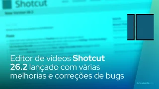 Editor de vídeos Shotcut 26.2 lançado com várias melhorias e correções de bugs