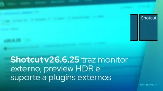 Shotcut v26.6.25 traz monitor externo, preview HDR e suporte a plugins externos