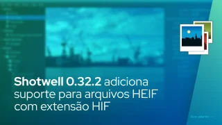 Shotwell 0.32.2 adiciona suporte para arquivos HEIF com extensão HIF