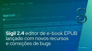 Sigil 2.4 Editor de e-book EPUB de código aberto lançado com novos recursos e correções de bugs